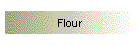 Flour