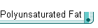 Polyunsaturated Fat