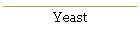 Yeast