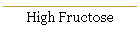 High Fructose