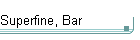 Superfine, Bar