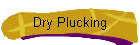 Dry Plucking