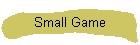 Small Game