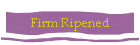 Firm Ripened