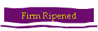 Firm Ripened