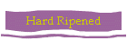 Hard Ripened