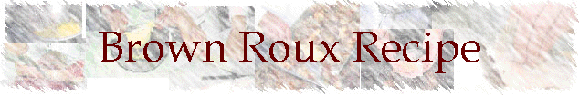 Brown Roux Recipe