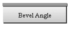 Bevel Angle