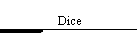 Dice