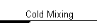 Cold Mixing