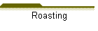 Roasting