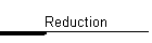 Reduction