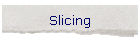 Slicing