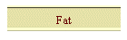 Fat