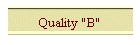 Quality "B"