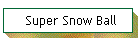 Super Snow Ball