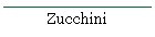 Zucchini