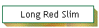 Long Red Slim