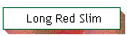 Long Red Slim