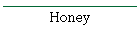 Honey