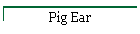 Pig Ear