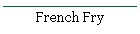 French Fry