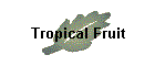 Tropical Fruit