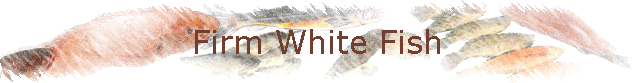Firm White Fish